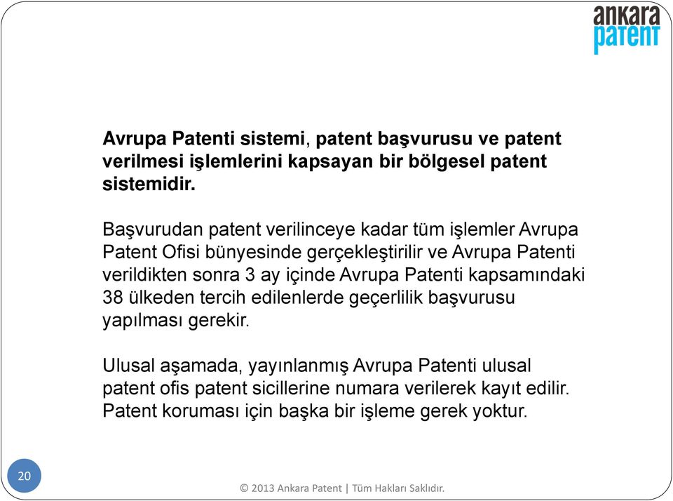 sonra 3 ay içinde Avrupa Patenti kapsamındaki 38 ülkeden tercih edilenlerde geçerlilik başvurusu yapılması gerekir.