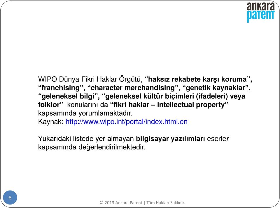 fikri haklar intellectual property kapsamında yorumlamaktadır. Kaynak: http://www.wipo.int/portal/index.