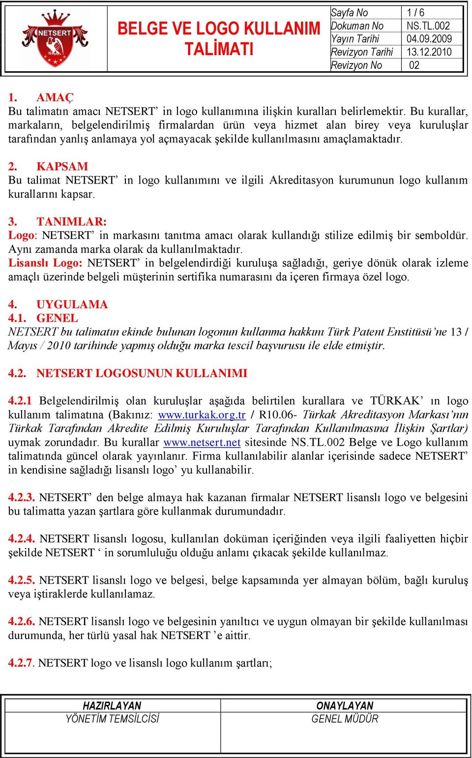 KAPSAM Bu talimat NETSERT in logo kullanımını ve ilgili Akreditasyon kurumunun logo kullanım kurallarını kapsar. 3.