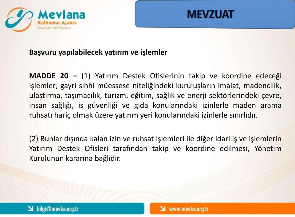 güvenliği ve gıda konularındaki izinlerle maden arama ruhsatı hariç olmak üzere yatırım yeri konularındaki izinlerle sınırlıdır.