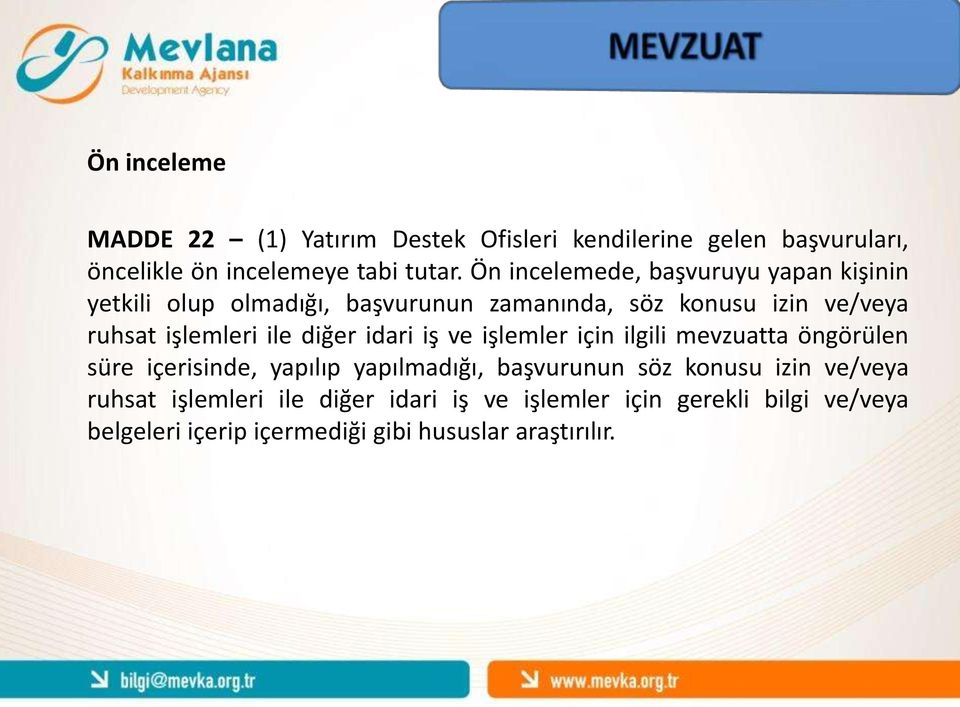 ile diğer idari iş ve işlemler için ilgili mevzuatta öngörülen süre içerisinde, yapılıp yapılmadığı, başvurunun söz konusu