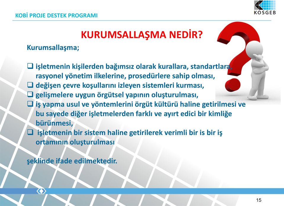 çevre koşullarını izleyen sistemleri kurması, gelişmelere uygun örgütsel yapının oluşturulması, iş yapma usul ve yöntemlerini