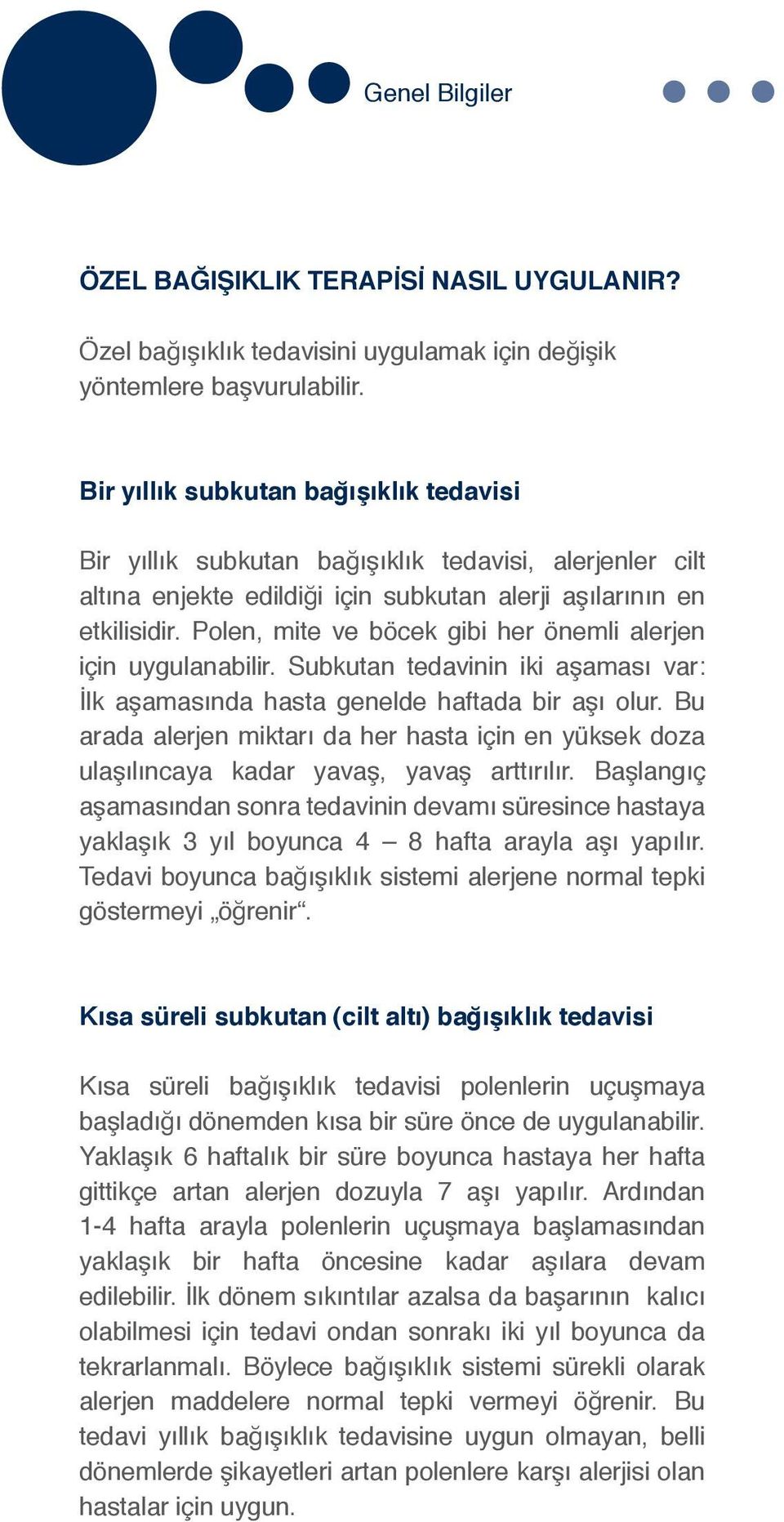 Polen, mite ve böcek gibi her önemli alerjen için uygulanabilir. Subkutan tedavinin iki aşaması var: İlk aşamasında hasta genelde haftada bir aşı olur.