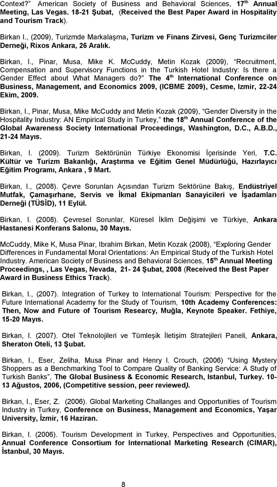 McCuddy, Metin Kozak (2009), Recruitment, Compensation and Supervisory Functions in the Turkish Hotel Industry: Is there a Gender Effect about What Managers do?