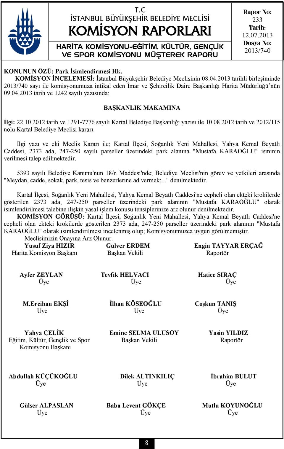 10.2012 tarih ve 1291-7776 sayılı Kartal Belediye Başkanlığı yazısı ile 10.08.2012 tarih ve 2012/115 nolu Kartal Belediye Meclisi kararı.