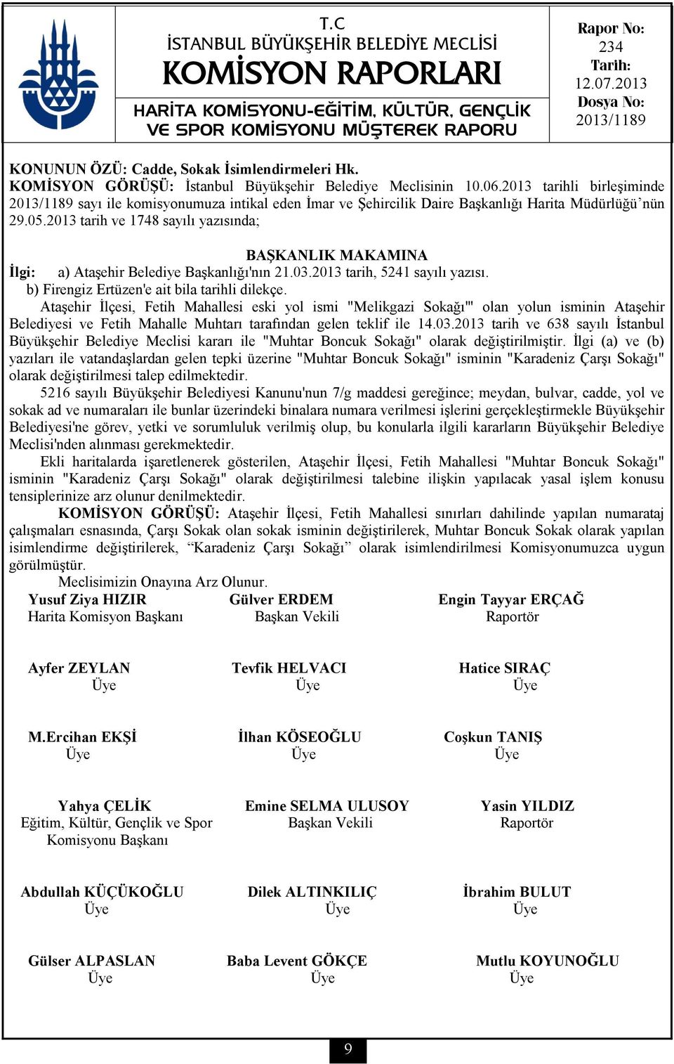 2013 tarih ve 1748 sayılı yazısında; BAŞKANLIK MAKAMINA İlgi: a) Ataşehir Belediye Başkanlığı'nın 21.03.2013 tarih, 5241 sayılı yazısı. b) Firengiz Ertüzen'e ait bila tarihli dilekçe.