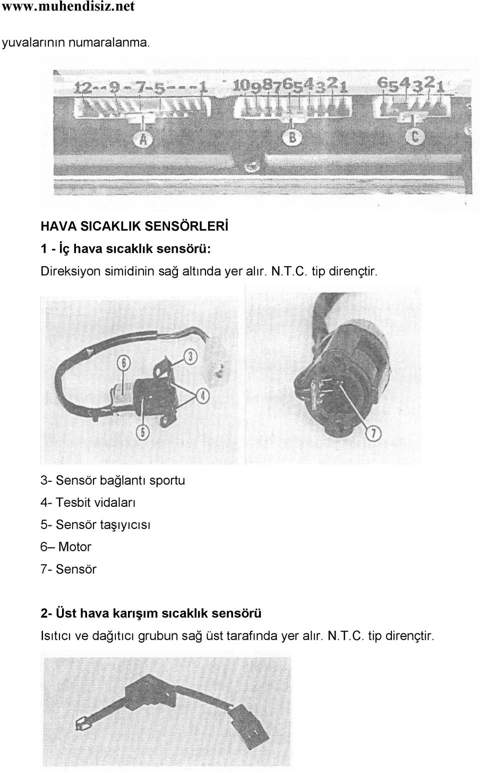 altında yer alır. N.T.C. tip dirençtir.