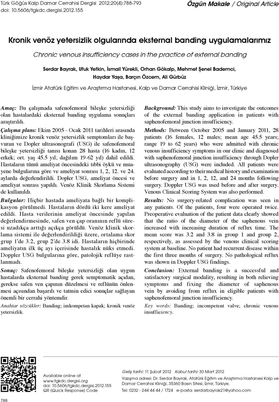 155 Özgün Makale / Original Article Kronik venöz yetersizlik olgularında eksternal banding uygulamalarımız Chronic venous insufficiency cases in the practice of external banding Serdar Bayrak, Ufuk