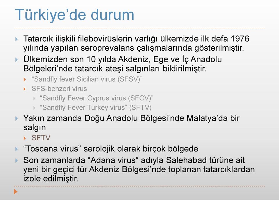 Sandfly fever Sicilian virus (SFSV) SFS-benzeri virus Sandfly Fever Cyprus virus (SFCV) Sandfly Fever Turkey virus (SFTV) Yakın zamanda Doğu Anadolu