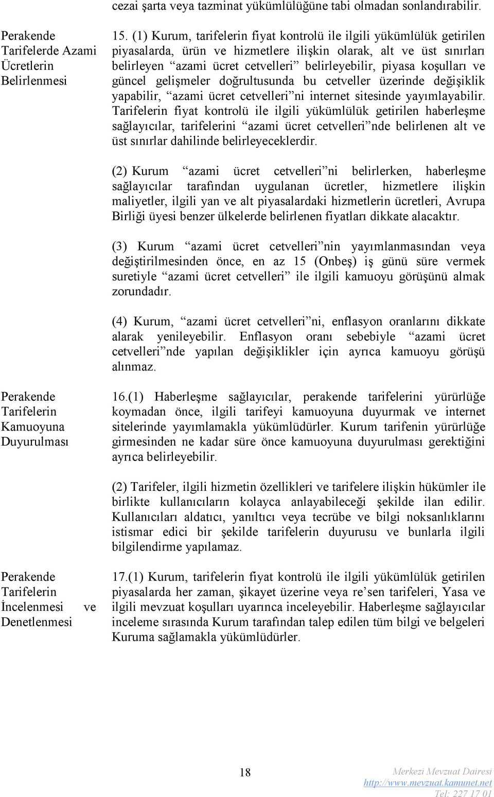 koşulları ve güncel gelişmeler doğrultusunda bu cetveller üzerinde değişiklik yapabilir, azami ücret cetvelleri ni internet sitesinde yayımlayabilir.