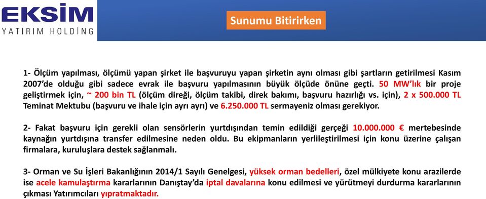 TL Teminat Mektubu (başvuru ve ihale için ayrı ayrı) ve 6.25. TL sermayeniz olması gerekiyor. 2- Fakat başvuru için gerekli olan sensörlerin yurtdışından temin edildiği gerçeği 1.