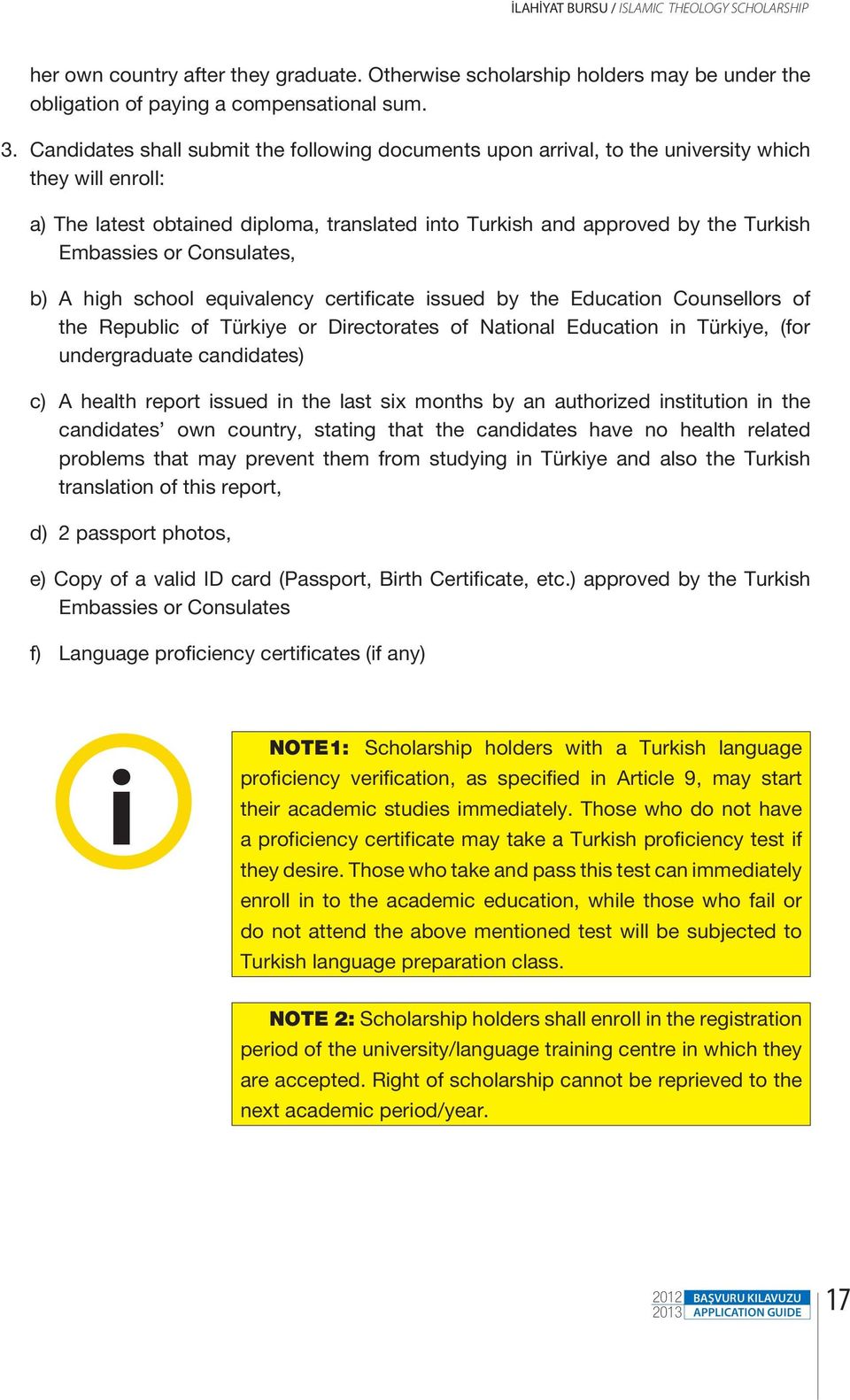 or Consulates, b) A high school equivalency certificate issued by the Education Counsellors of the Republic of Türkiye or Directorates of National Education in Türkiye, (for undergraduate candidates)