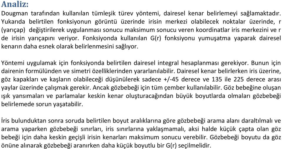 irisin yarıçapını veriyor. Fonksiyonda kullanılan G(r) fonksiyonu yumuşatma yaparak dairesel kenarın daha esnek olarak belirlenmesini sağlıyor.