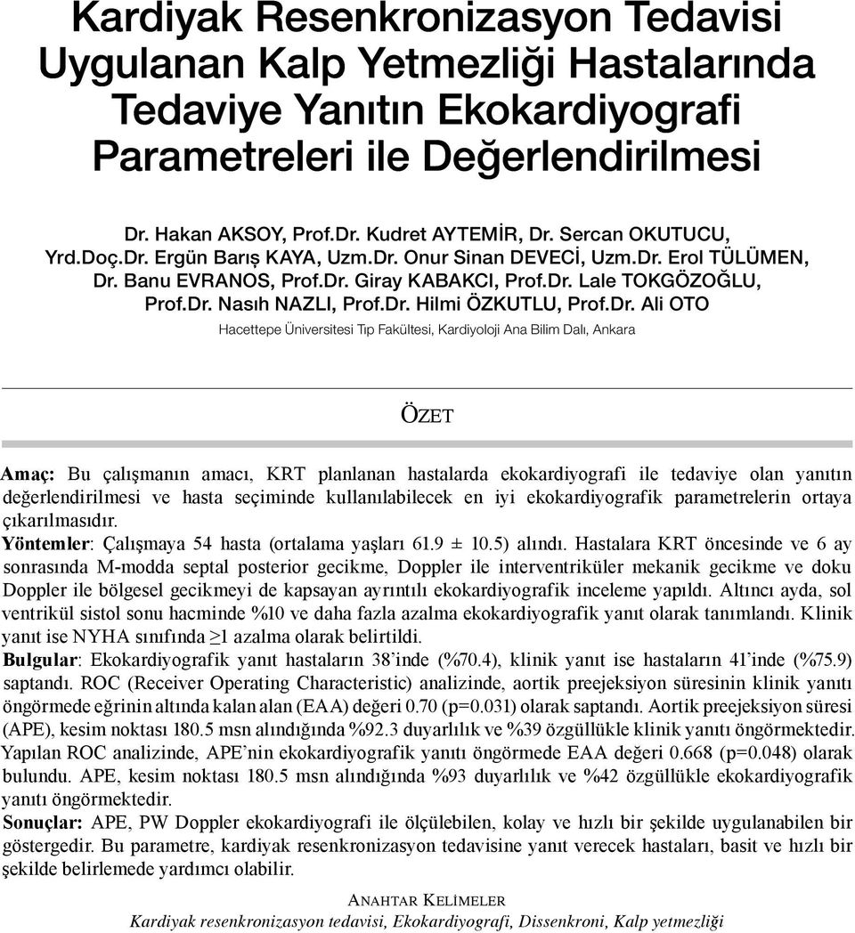 Dr. Ali OTO Hacettepe Üniversitesi Tıp Fakültesi, Kardiyoloji Ana Bilim Dalı, Ankara ÖZET Amaç: Bu çalışmanın amacı, KRT planlanan hastalarda ekokardiyografi ile tedaviye olan yanıtın