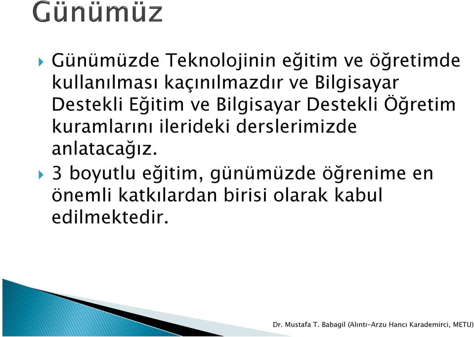 Öğretim kuramlarını ilerideki derslerimizde anlatacağız.