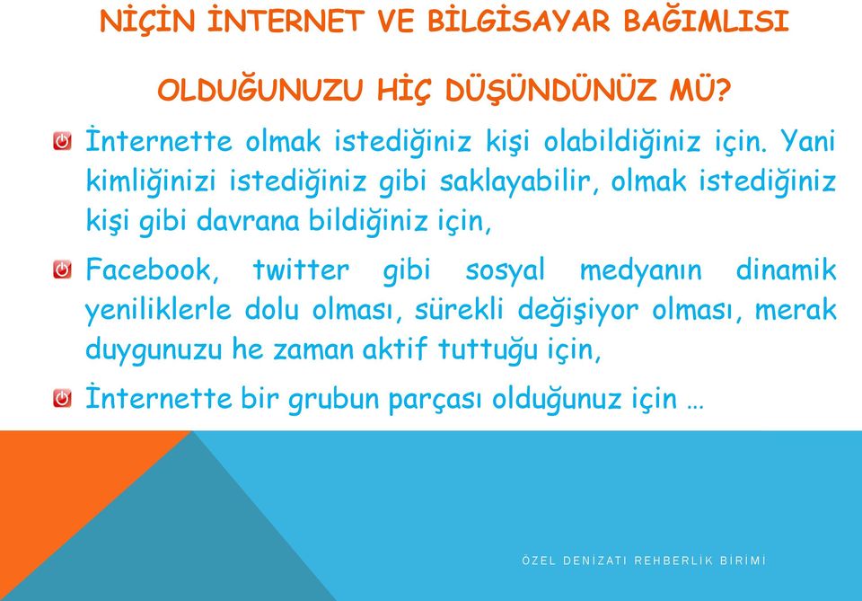 Yani kimliğinizi istediğiniz gibi saklayabilir, olmak istediğiniz kişi gibi davrana bildiğiniz için,