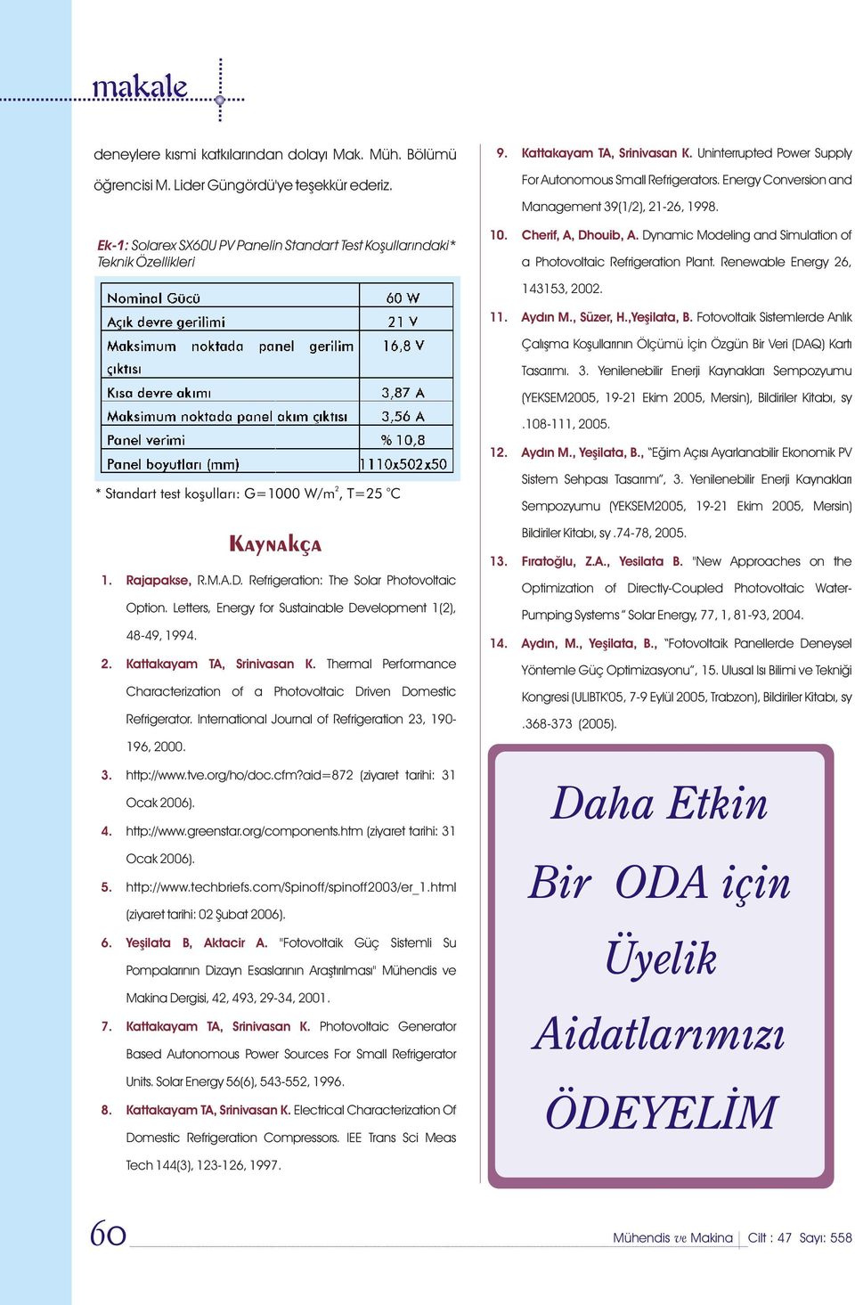 Dynamic Modeling and Simulation of a Photovoltaic Refrigeration Plant. Renewable Energy 26, 143153, 2002. 11. Aydýn M., Süzer, H.,Yeþilata, B.