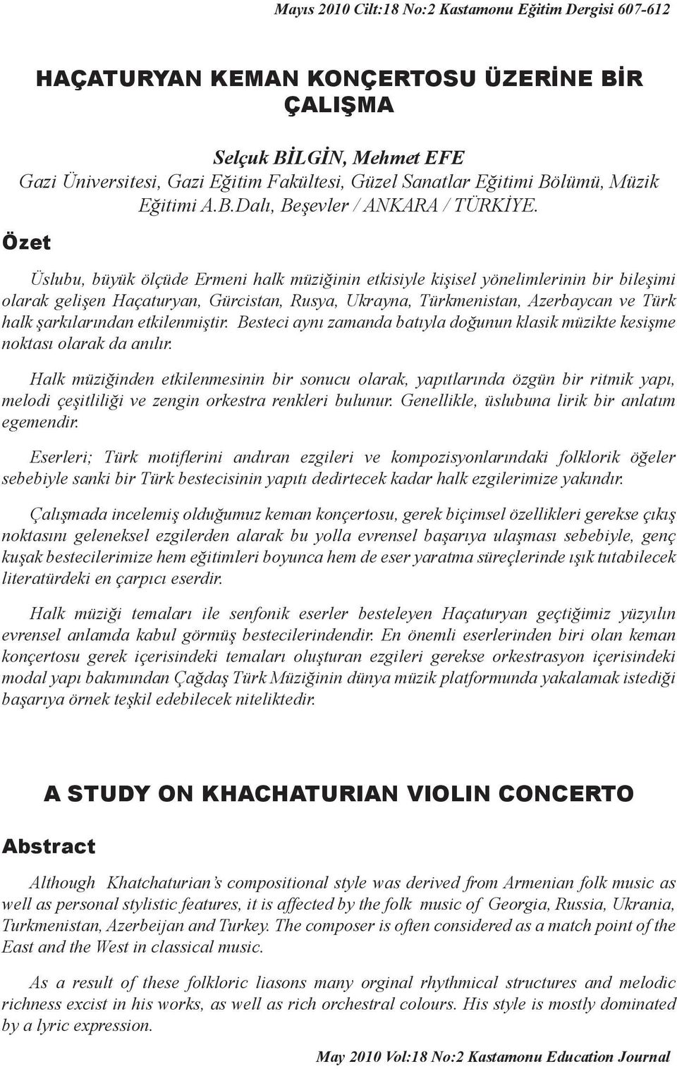 Özet Üslubu, büyük ölçüde Ermeni halk müziğinin etkisiyle kişisel yönelimlerinin bir bileşimi olarak gelişen Haçaturyan, Gürcistan, Rusya, Ukrayna, Türkmenistan, Azerbaycan ve Türk halk şarkılarından