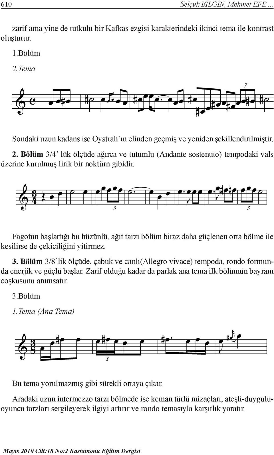 Bölüm 3/4 lük ölçüde ağırca ve tutumlu (Andante sostenuto) tempodaki vals üzerine kurulmuş lirik bir noktürn gibidir.