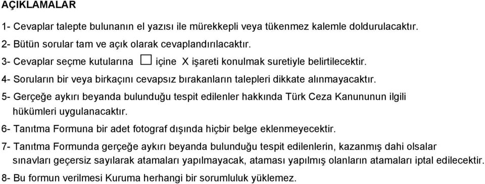 5- Gerçeğe aykırı beyanda bulunduğu tespit edilenler hakkında Türk Ceza Kanununun ilgili hükümleri uygulanacaktır. 6- Tanıtma Formuna bir adet fotograf dışında hiçbir belge eklenmeyecektir.