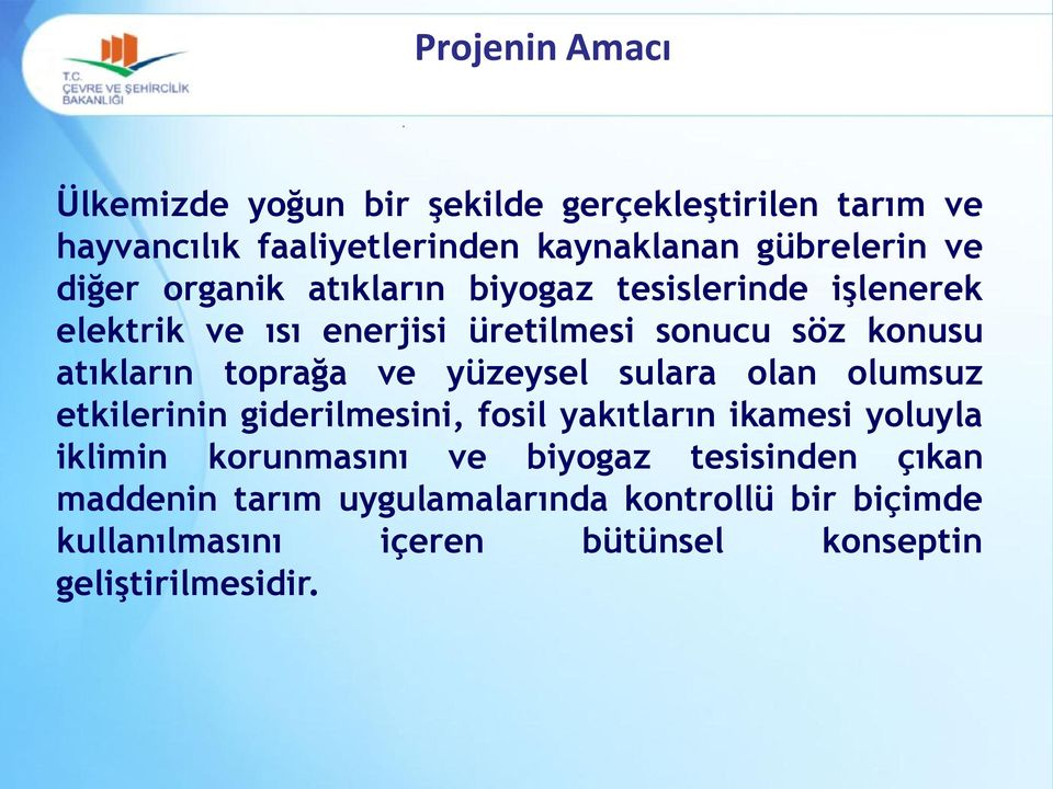 toprağa ve yüzeysel sulara olan olumsuz etkilerinin giderilmesini, fosil yakıtların ikamesi yoluyla iklimin korunmasını ve