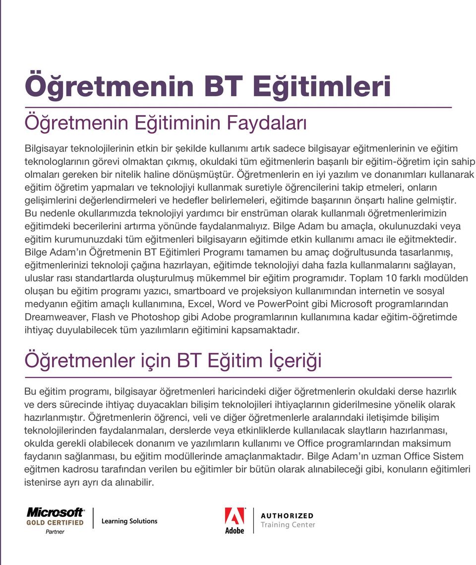 Öğretmenlerin en iyi yazılım ve donanımları kullanarak eğitim öğretim yapmaları ve teknolojiyi kullanmak suretiyle öğrencilerini takip etmeleri, onların gelişimlerini değerlendirmeleri ve hedefler