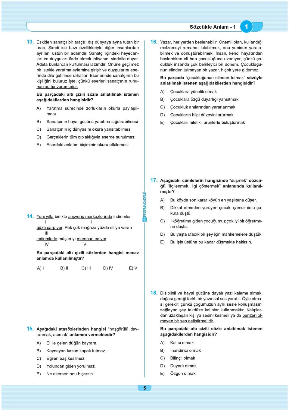 Önüne geçilmez bir istekle yaratma eylemine giri ir ve duygular n eserinde dile getirince rahatlar. Eserlerinde sanatç n n bu ki ili ini buluruz i te; çünkü eserleri sanatç n n ruhunun aç a vurumudur.