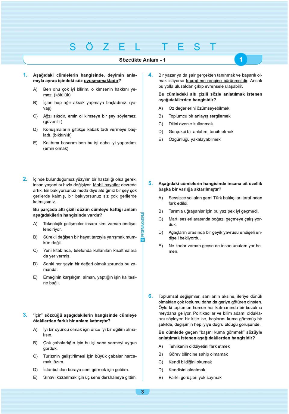 (b kk nl k) E) Kal b m basar m ben bu i i daha iyi yapard m. (emin olmak) 4. Bir yazar ya da air gerçekten tan nmak ve ba ar l olmak istiyorsa topra n n rengine bürünmelidir.