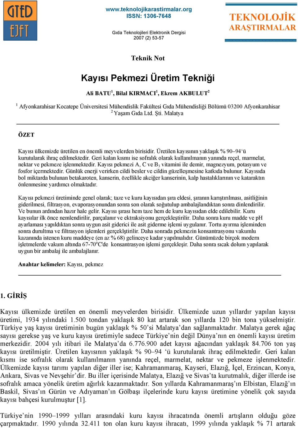 Mühendislik Fakültesi Gıda Mühendisliği Bölümü 03200 Afyonkarahisar 2 Yaşam Gıda Ltd. Şti. Malatya ÖZET Kayısı ülkemizde üretilen en önemli meyvelerden birisidir.