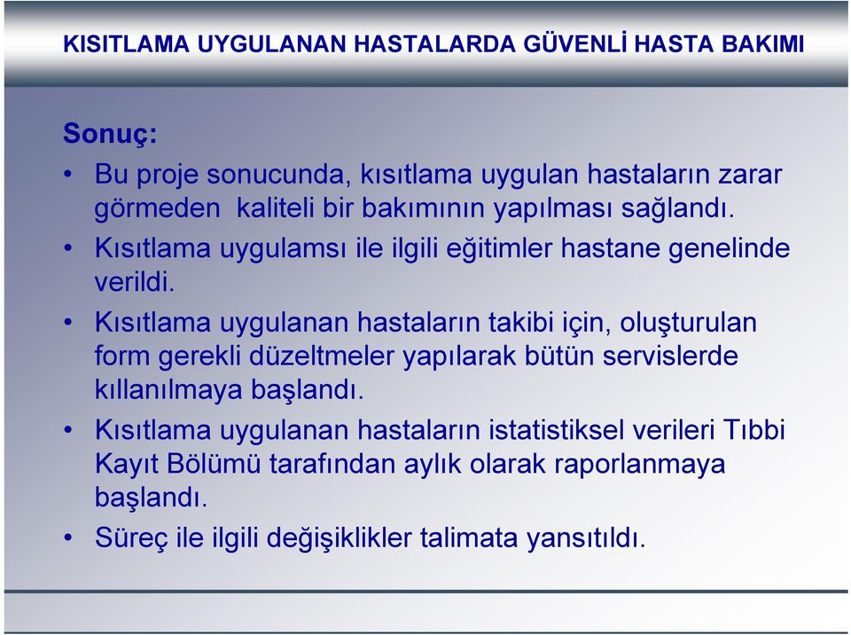 Kısıtlama uygulanan hastaların takibi için, oluşturulan form gerekli düzeltmeler yapılarak bütün servislerde kıllanılmaya başlandı.