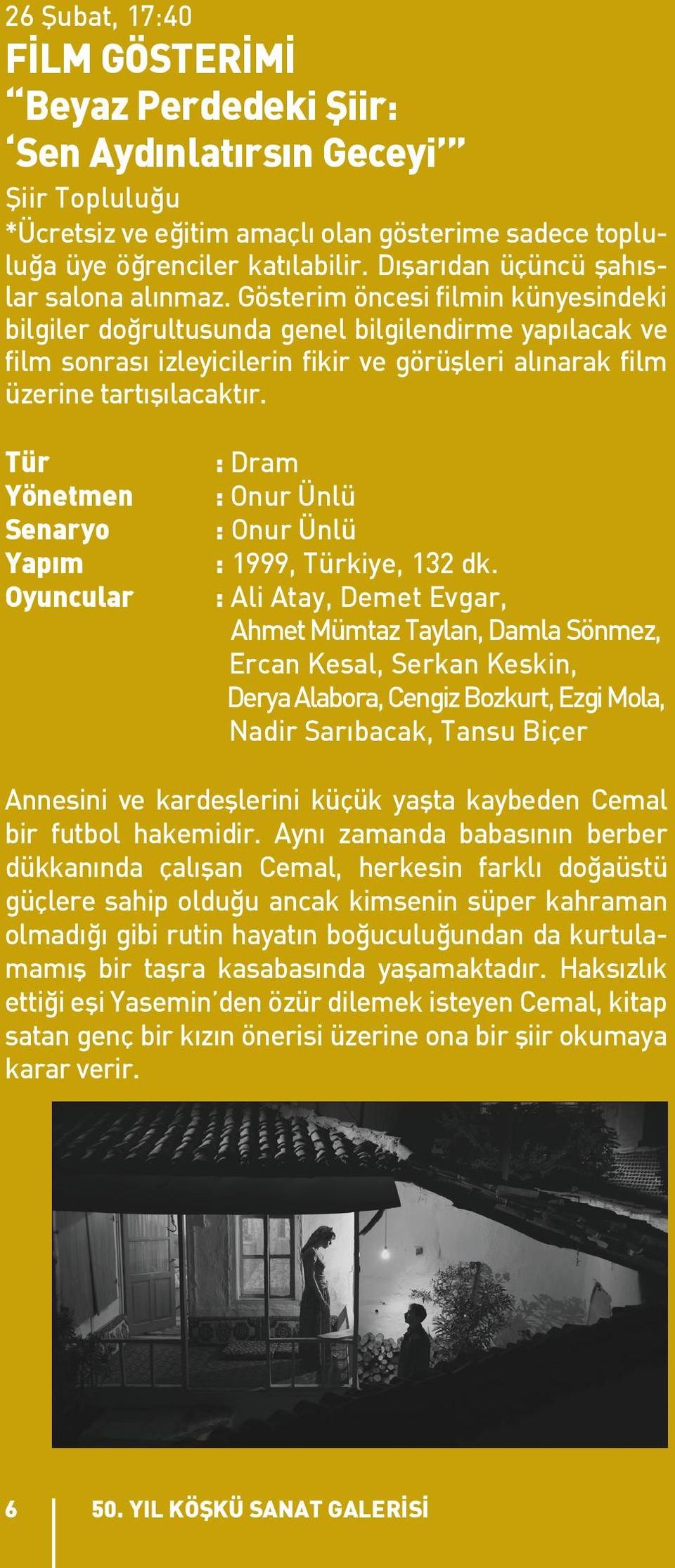 Gösterim öncesi filmin künyesindeki bilgiler doğrultusunda genel bilgilendirme yapılacak ve film sonrası izleyicilerin fikir ve görüşleri alınarak film üzerine tartışılacaktır.