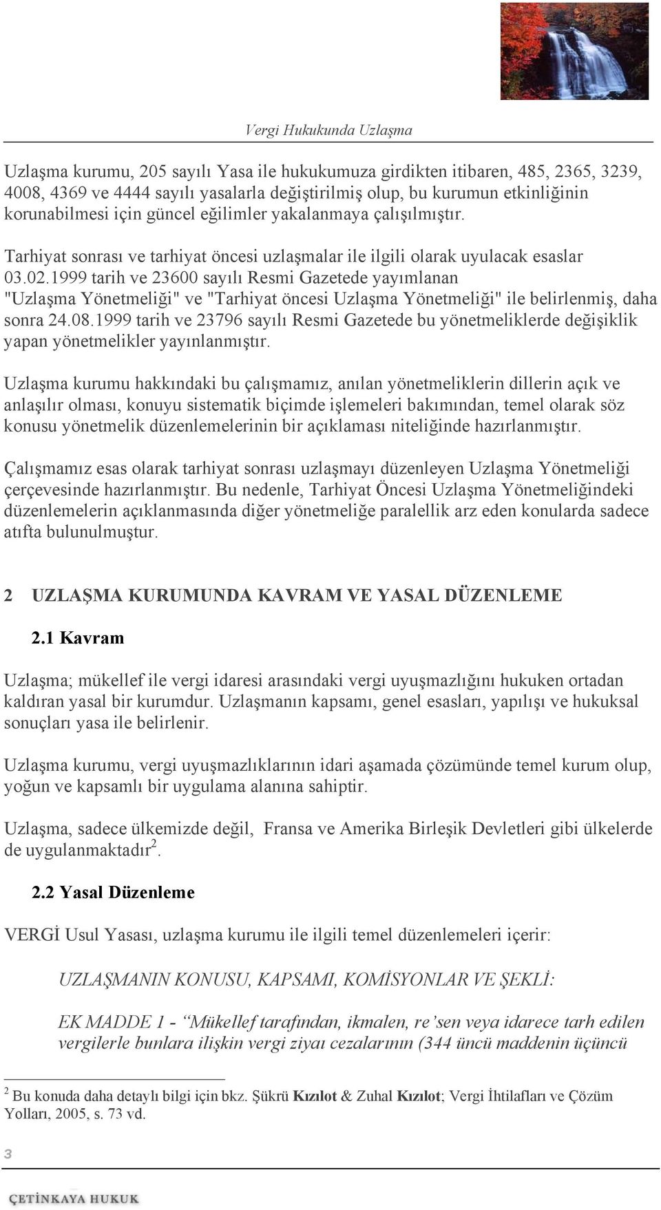 1999 tarih ve 23600 sayılı Resmi Gazetede yayımlanan "Uzlaşma Yönetmeliği" ve "Tarhiyat öncesi Uzlaşma Yönetmeliği" ile belirlenmiş, daha sonra 24.08.