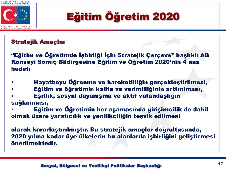 dayanışma ve aktif vatandaşlığın sağlanması, Eğitim ve Öğretimin her aşamasında girişimcilik de dahil olmak üzere yaratıcılık ve yenilikçiliğin teşvik