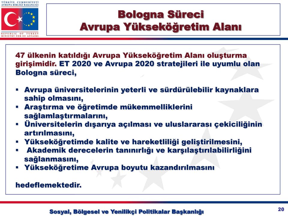 Araştırma ve öğretimde mükemmelliklerini sağlamlaştırmalarını, Üniversitelerin dışarıya açılması ve uluslararası çekiciliğinin artırılmasını,