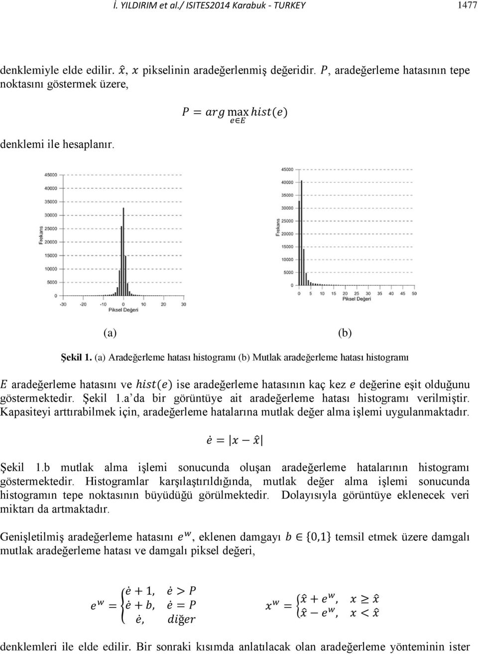 Şekil 1.a da bir görüntüye ait aradeğerleme hatası histogramı verilmiştir. Kapasiteyi arttırabilmek için, aradeğerleme hatalarına mutlak değer alma işlemi uygulanmaktadır. Şekil 1.