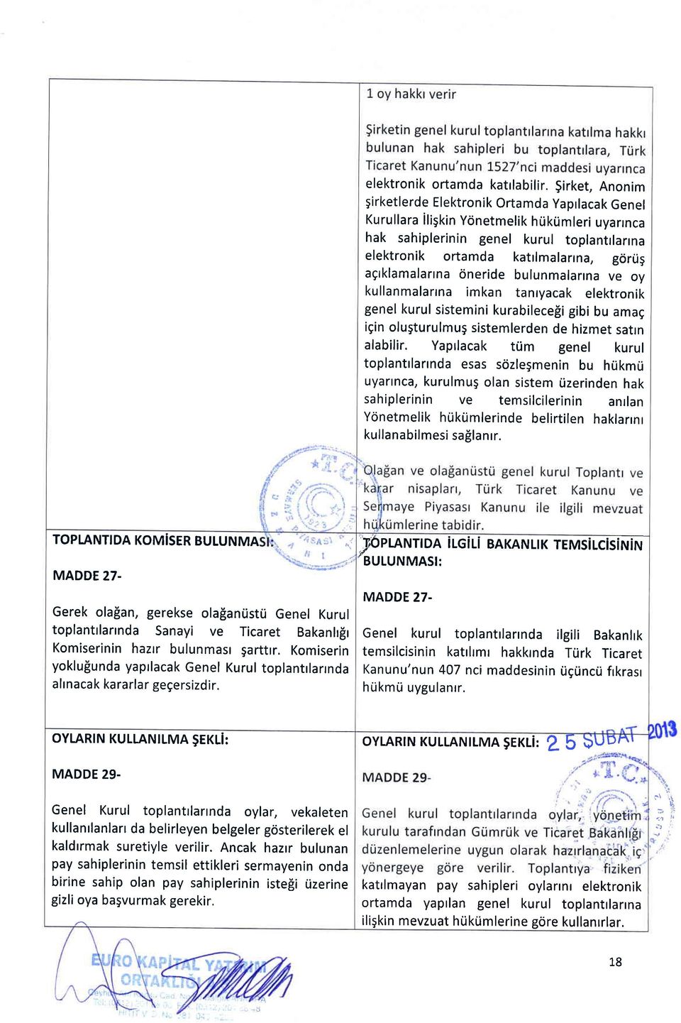 agrklamalarrna oneride bulunmalarrna ve oy kullanmalarrna imkan tanryacak elektronik genel kurul sistemini kurabilecefii gibi bu amag igin olugturulmug sistemlerden de hizmet satrn alabilir.