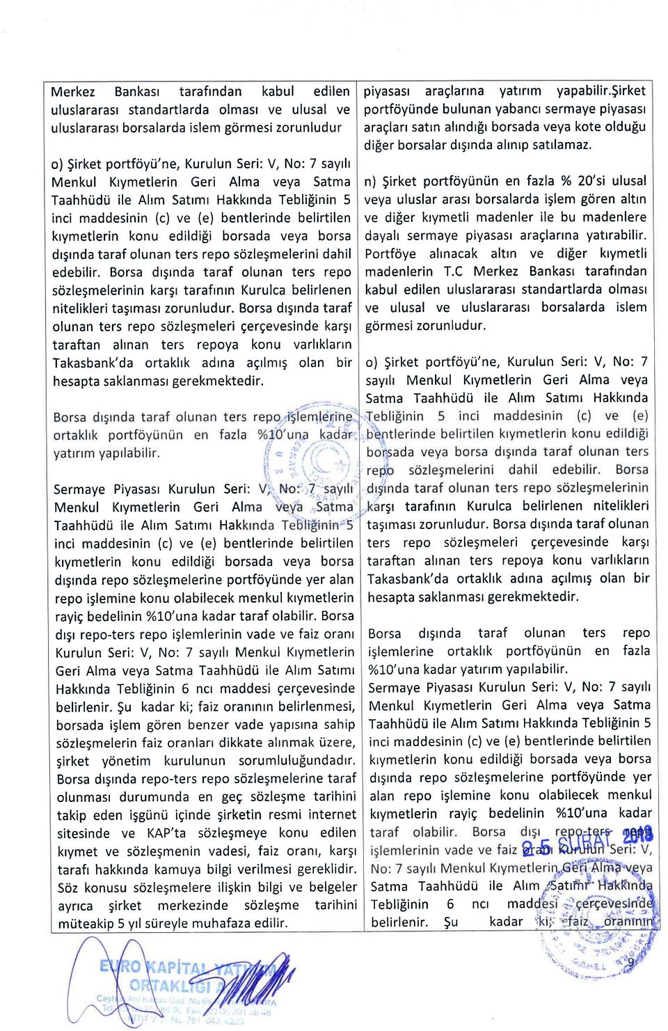 ters repo sozlegmelerini dahil edebilir. Borsa drgrnda taraf olunan ters repo sozlegmelerinin kargr tarafrntn Kurulca belirlenen nitelikleri tagtmast zorunludur.