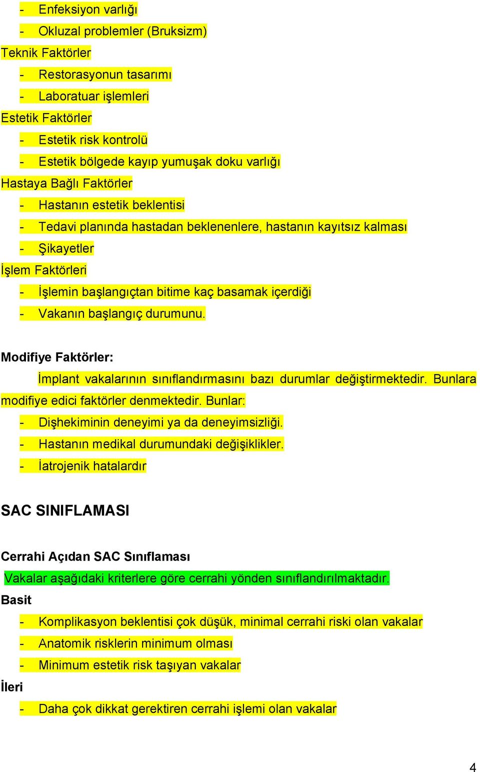 basamak içerdiği - Vakanın başlangıç durumunu. Modifiye Faktörler: İmplant vakalarının sınıflandırmasını bazı durumlar değiştirmektedir. Bunlara modifiye edici faktörler denmektedir.