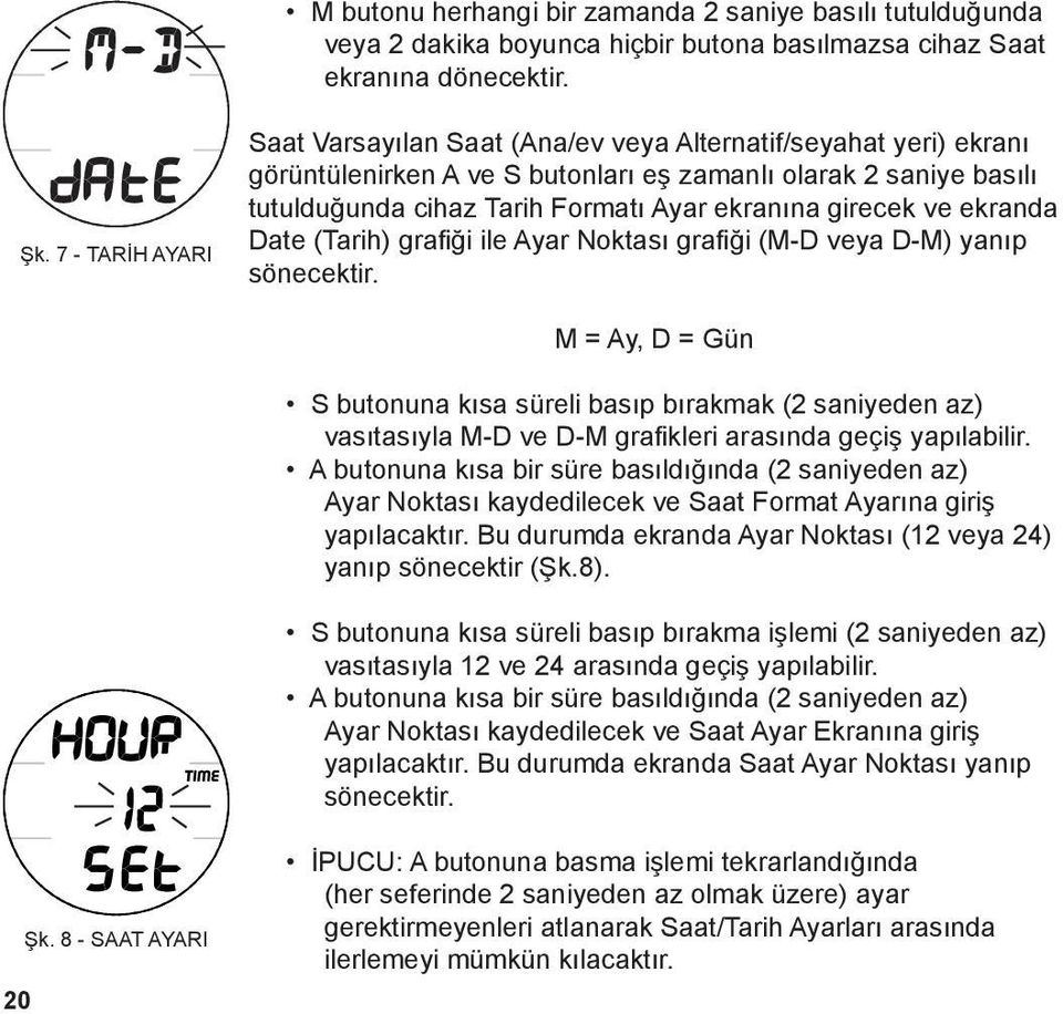 girecek ve ekranda Date (Tarih) grafiği ile Ayar Noktası grafiği (M-D veya D-M) yanıp sönecektir.