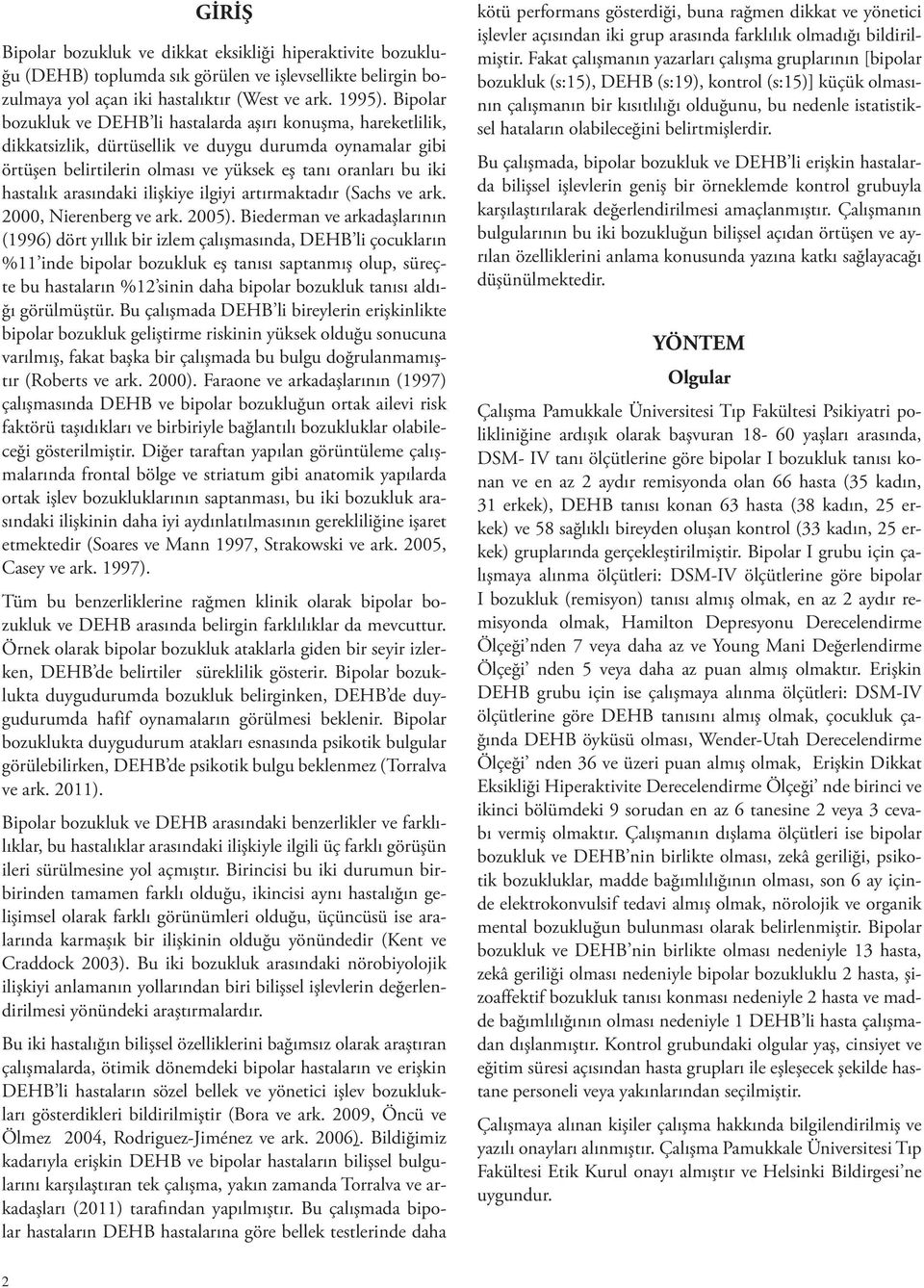 arasındaki ilişkiye ilgiyi artırmaktadır (Sachs ve ark. 2000, Nierenberg ve ark. 2005).