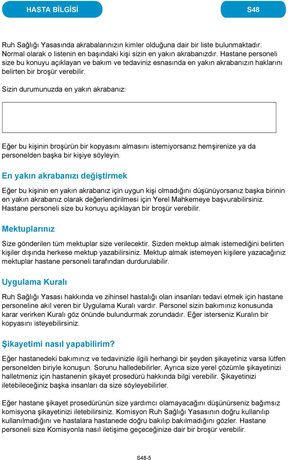 Sizin durumunuzda en yakın akrabanız: Eğer bu kişinin broşürün bir kopyasını almasını istemiyorsanız hemşirenize ya da personelden başka bir kişiye söyleyin.