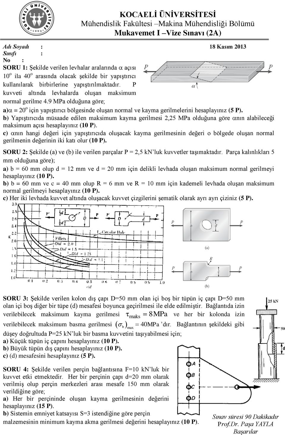 9 Ma olduğuna göre; a) = 0 o çn yapıştırıcı bölgesnde oluşan normal ve kayma gerlmelern hesaplayınız (5 ).