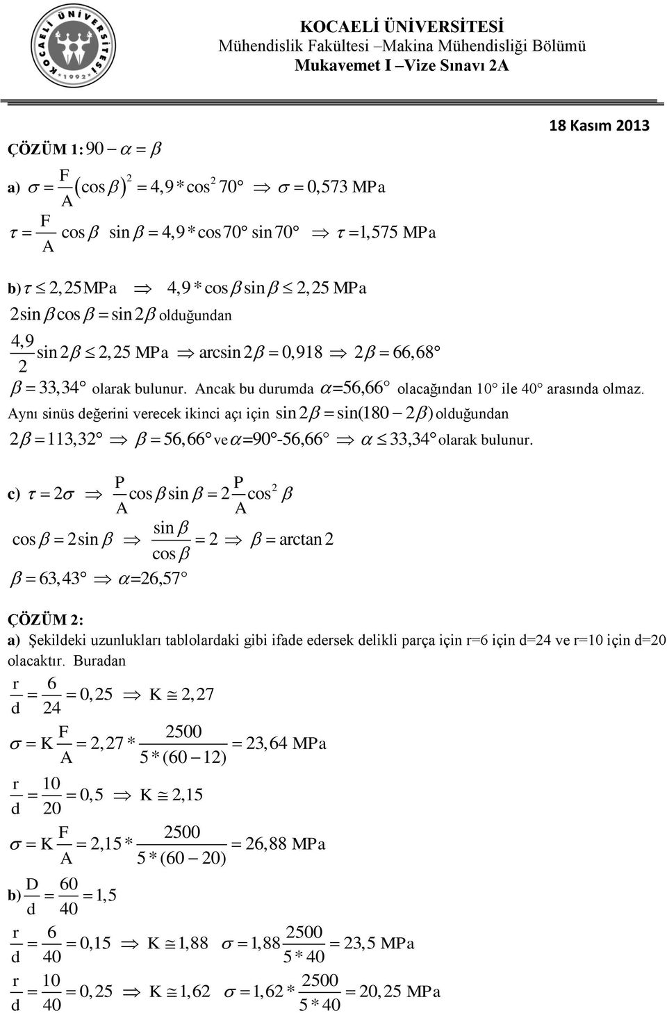 113,3 56,66ve =90-56,66 33,3olarak bulunur.