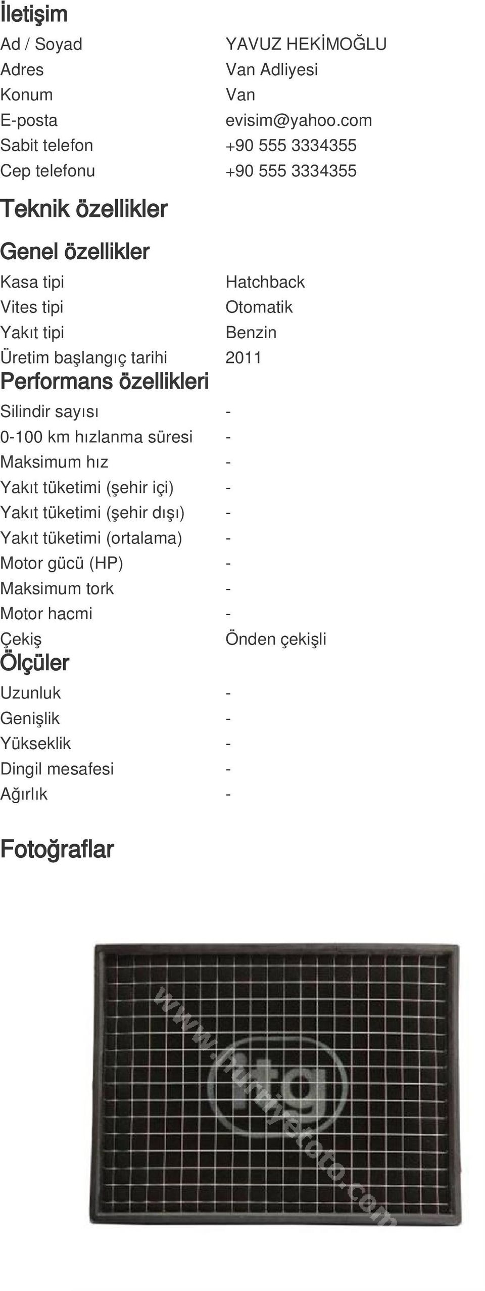 Otomatik Benzin Üretim başlangıç tarihi 2011 Performans özellikleri Silindir sayısı - 0-100 km hızlanma süresi - Maksimum hız - Yakıt tüketimi