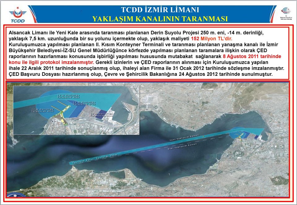 Kısım Konteyner Terminali ve taranması planlanan yanaşma kanalı ile İzmir Büyükşehir Belediyesi-İZ-SU Genel Müdürlüğünce körfezde yapılması planlanan taramalara ilişkin olarak ÇED raporlarının