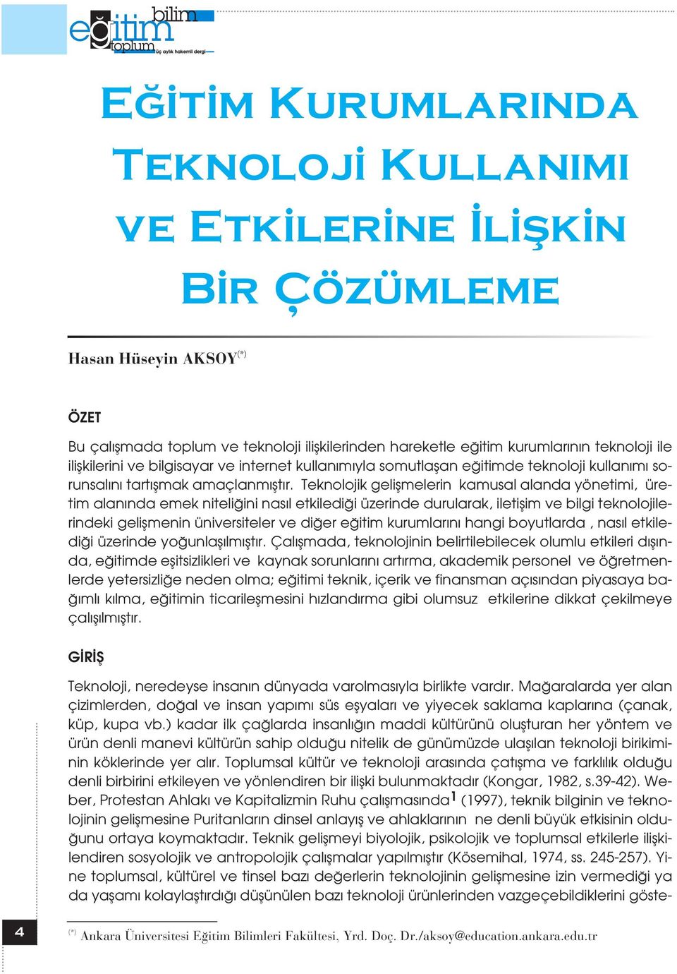 Teknolojik geliflmelerin kamusal alanda yönetimi, üretim alan nda emek niteli ini nas l etkiledi i üzerinde durularak, iletiflim ve bilgi teknolojilerindeki geliflmenin üniversiteler ve di er e itim