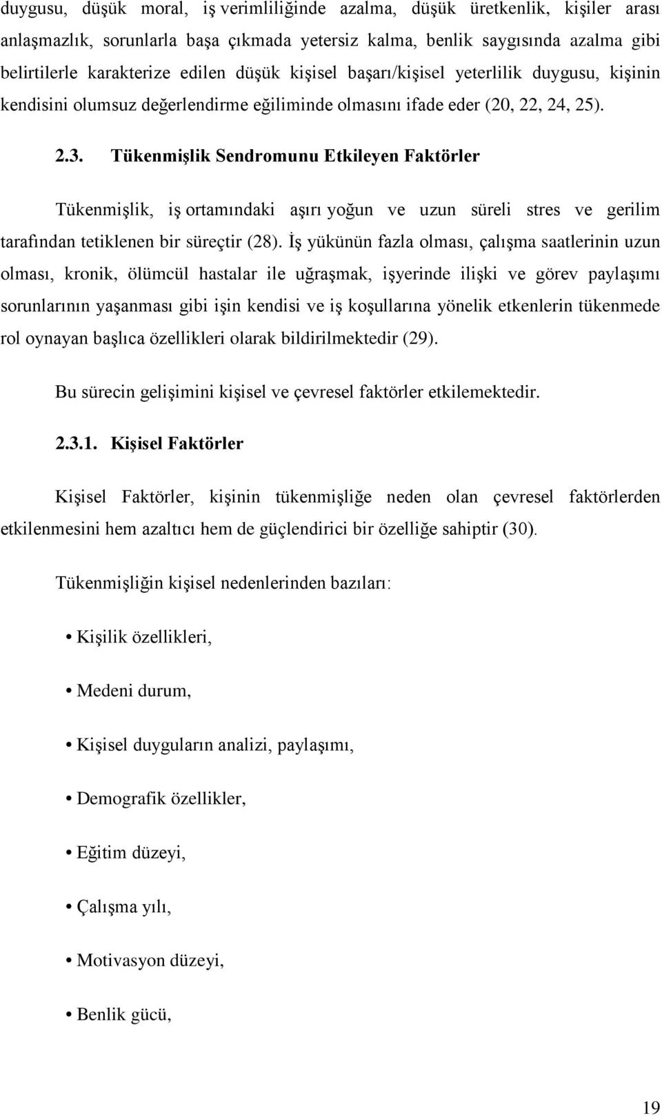 Tükenmişlik Sendromunu Etkileyen Faktörler Tükenmişlik, iş ortamındaki aşırı yoğun ve uzun süreli stres ve gerilim tarafından tetiklenen bir süreçtir (28).