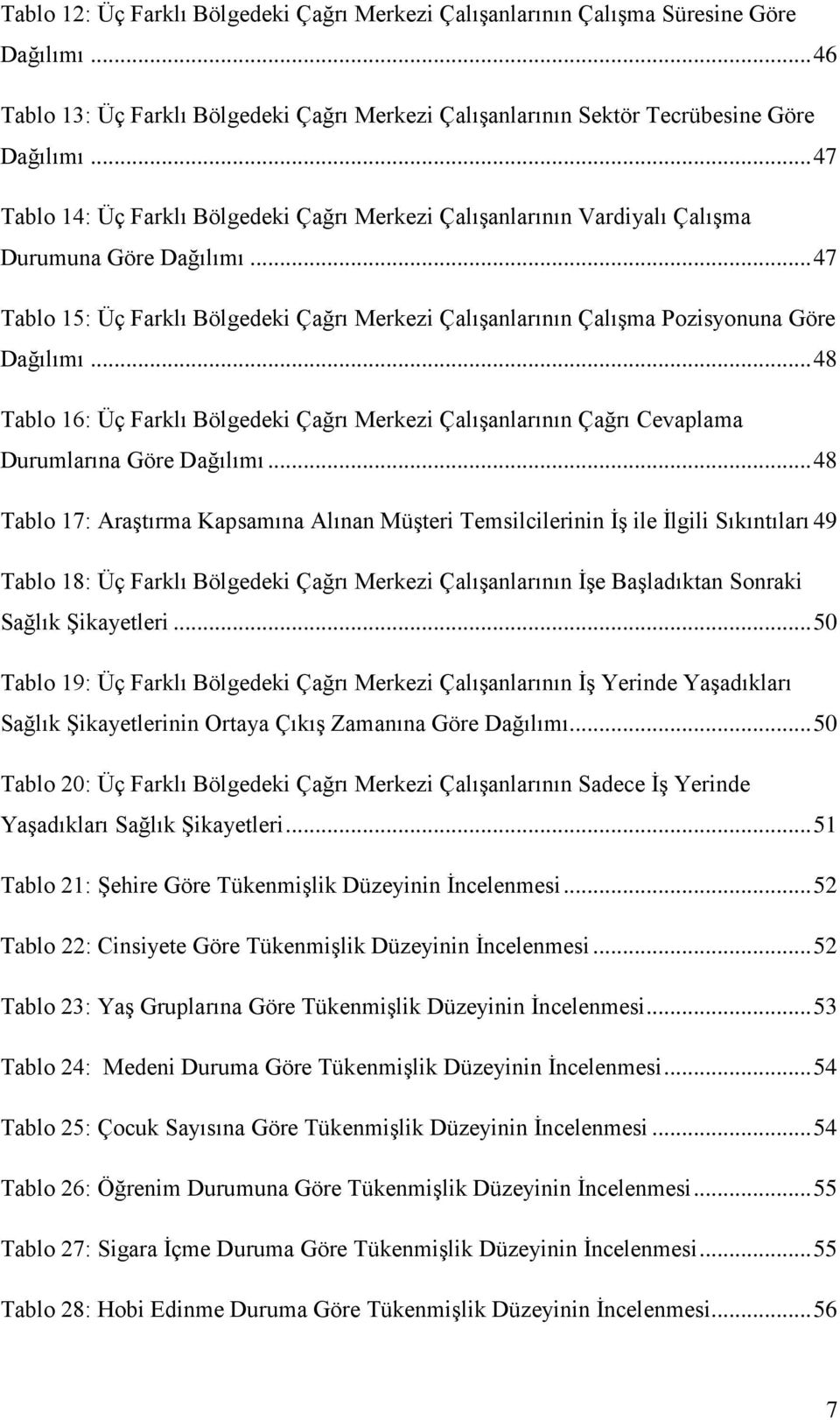 .. 47 Tablo 15: Üç Farklı Bölgedeki Çağrı Merkezi Çalışanlarının Çalışma Pozisyonuna Göre Dağılımı.