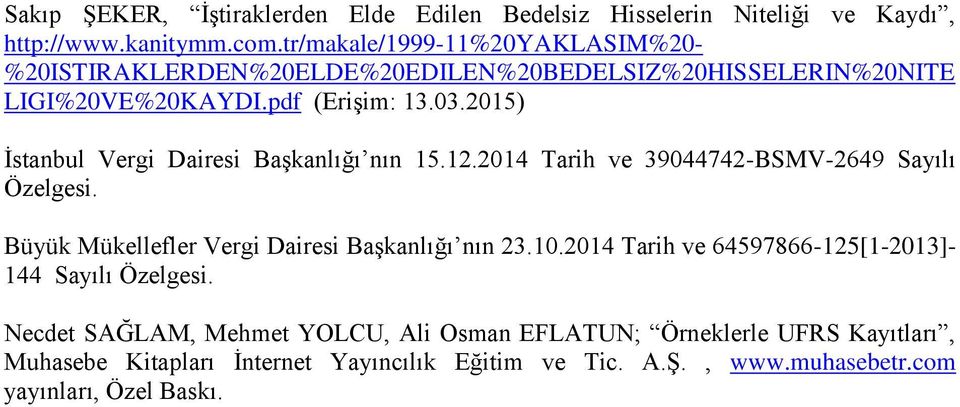 2015) İstanbul Vergi Dairesi Başkanlığı nın 15.12.2014 Tarih ve 39044742-BSMV-2649 Sayılı Özelgesi. Büyük Mükellefler Vergi Dairesi Başkanlığı nın 23.10.