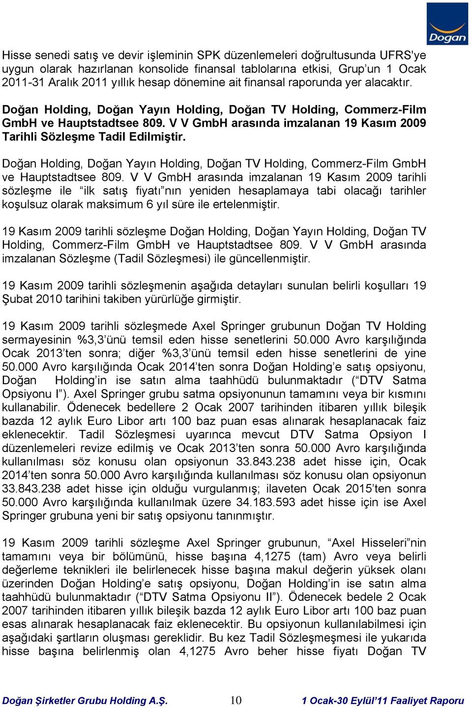 V V GmbH arasında imzalanan 19 Kasım 2009 Tarihli Sözleşme Tadil Edilmiştir. Doğan Holding, Doğan Yayın Holding, Doğan TV Holding, Commerz-Film GmbH ve Hauptstadtsee 809.
